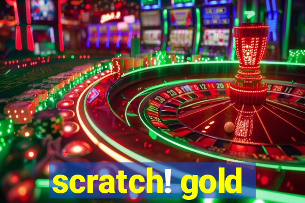 scratch! gold